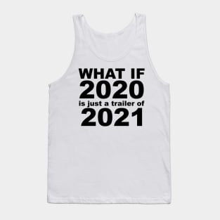 What If 2020 is just a trailer for 2021 Humor Sarcasm Tank Top